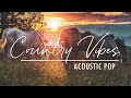 Country Vibes - Calm acoustic pop songs with modern country vibes | 1 Hour