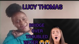 First time reacting to Lucy Thomas/ Bridge over troubled water 😭😭😭