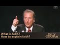 what is faith and how to explain faith billy graham