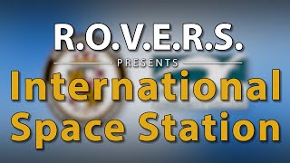 R.O.V.E.R.S. Presents: The International Space Station