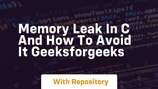 memory leak in c and how to avoid it geeksforgeeks