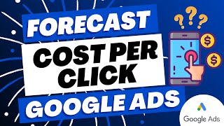 Google Ads Cost Per Click - How to Forecast and Estimate Your Google Ads CPC