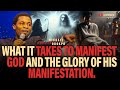 WHAT IT TAKES TO MANIFEST GOD AND THE GLORY OF HIS MANIFESTATION || APOSTLE MICHAEL OROKPO