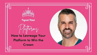 Pageant Platforms: How to Leverage Your Platform to Win the Crown