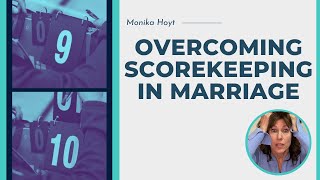 Overcoming Scorekeeping in Marriage