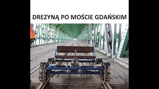 Drezyną po moście Gdańskim