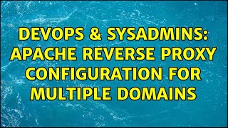 DevOps & SysAdmins: Apache reverse proxy configuration for multiple domains