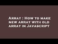 Array : How to make new array with old array in Javascript