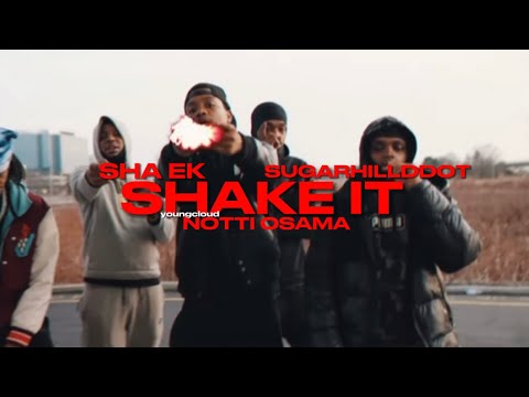 Shake It Sha Ek X Sugarhill Ddot X Notti Osama Youtube
