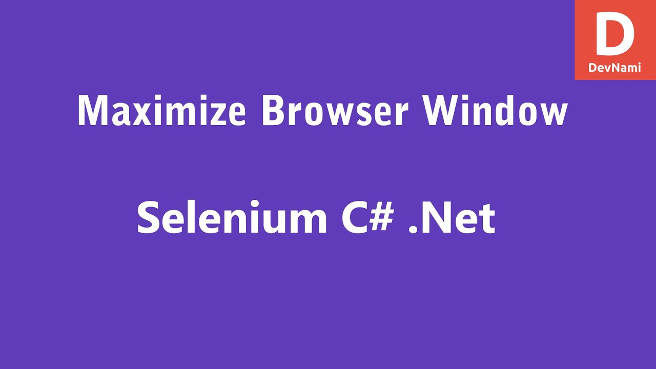 Selenium C# Maximize Browser Window - YouTube