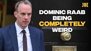 Just Dominic Raab being utterly out of touch with reality