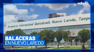 Suspenden vuelos en aeropuerto de Nuevo Laredo tras balaceras por detención de \