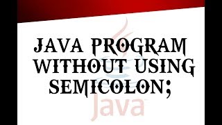 Implement java program without using semicolon|| print hello world