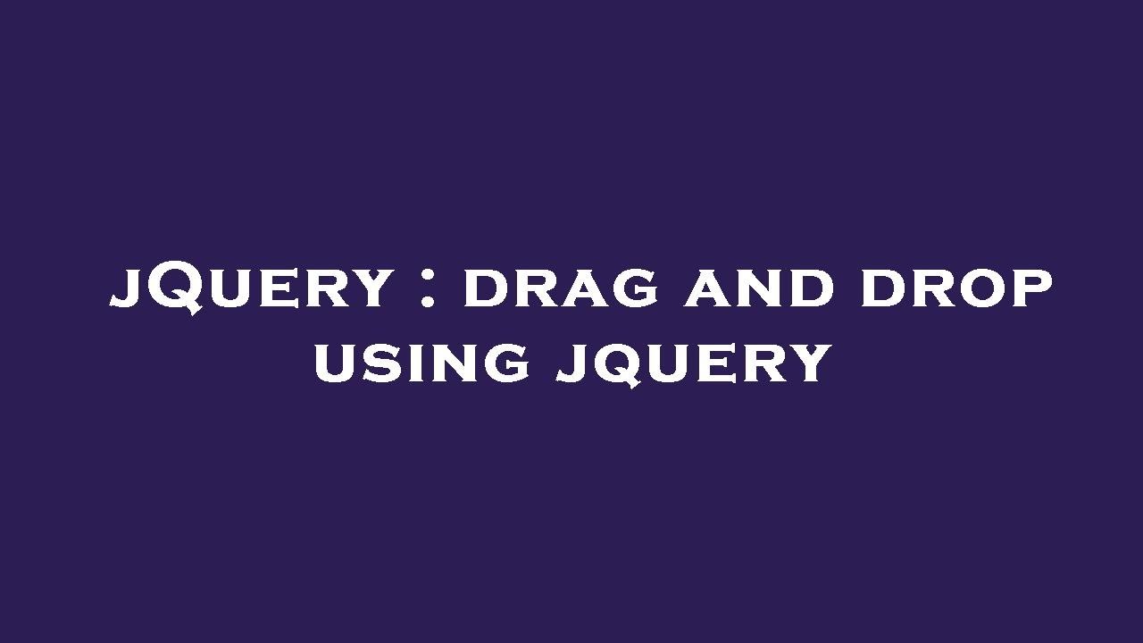 JQuery : Drag And Drop Using Jquery - YouTube