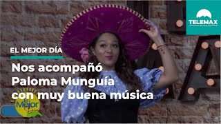 Nos acompañó Paloma Munguía con muy buena música | #ElMejorDía