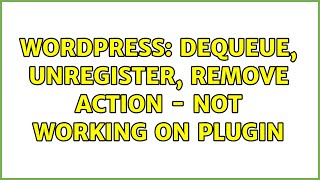 Wordpress: Dequeue, Unregister, Remove Action - Not Working on Plugin (2 Solutions!!)