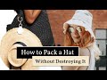 How to Pack a Hat Without Destroying It | Summer Hat Packing Hacks