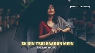 Ek Din Teri Raahon Mein [Zubeen Garg] [Slowed+Reverb] || INDIAN MUSIC ❤️❤️❤️