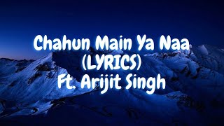 Chahun Main Ya Naa full song With (LYRICS) Ft .Arijit singh