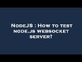 NodeJS : How to test node.js websocket server?