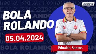 BOLA ROLANDO com EDNALDO SANTOS e o ESCRETE DE OURO na Rádio Jornal | 05/04/2024