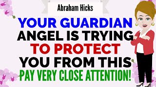 YOUR GUARDIAN ANGEL IS TRYING TO PROTECT YOU!  PAY VERY CLOSE ATTENTION!🙏 Abraham Hicks 2025