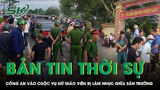 Bản tin thời sự 24/12: Công an điều tra nữ giáo viên bị 2 gã côn đồ “làm nhục” giữa sân trường