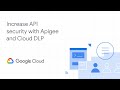 Increase API data security with Apigee and Google Cloud Data Loss Prevention (DLP)