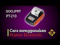 Cara Menggunakan Printer Bluetooth Goojprt PT-210