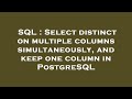 SQL : Select distinct on multiple columns simultaneously, and keep one column in PostgreSQL