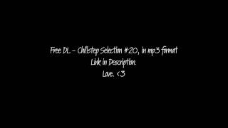 Chillstep Selection #20 in mp3.