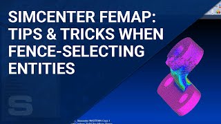 Simcenter Femap: Tips \u0026 Tricks When Fence-Selecting Entities