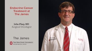 Endocrine Cancer Treatment at The James – John Phay, MD