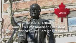 Canada's FIRST American President of the United States?? Chester A. Arthur 21st President