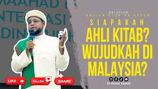 Siapakah Yang Dimaksudkan Dengan Ahli Kitab? Wujudkah di Malaysia? - Ustaz Dr Azahar Yaakub