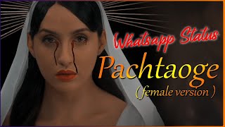Pachtaoge ( Female Version ) | Whatsapp Status |30 SEC | Full Screen | Nora Fatehi
