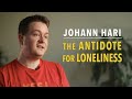 Johann Hari - The Antidote for Loneliness
