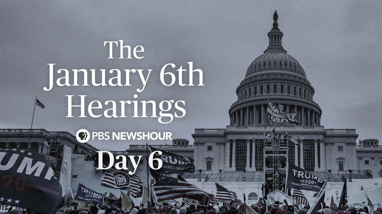 WATCH LIVE: Jan. 6 Committee Hearings - Day 6 - YouTube