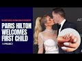 Paris Hilton: The Heiress And Her Husband Carter Reum Announce The Birth Of Their First Child