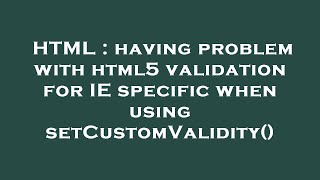 HTML : having problem with html5 validation for IE specific when using setCustomValidity()