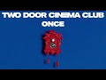 Two Door Cinema Club - Once (Album Audio)