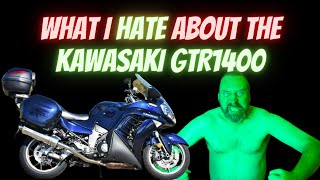 What I HATE about my Kawasaki GTR1400 (Concours1400)