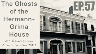 EP.57 - The Ghosts of the Hermann-Grima House