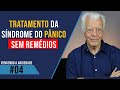 Como Tratar a Síndrome do Pânico Sem Remédios - Vencendo a Ansiedade #04 | Dr. Olegario de Godoy