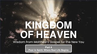 2025.01.26 Kingdom of Heaven | Part 4: Poor in Spirit: Where Real Life Begins