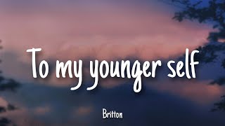 To my younger self - Britton | Lyrics