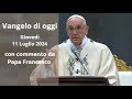 Vangelo di Oggi - Giovedi 11 Luglio 2024 con commento da Papa Francesco