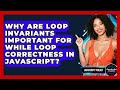 Why Are Loop Invariants Important For While Loop Correctness In JavaScript? - JavaScript Toolkit