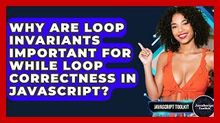 Why Are Loop Invariants Important For While Loop Correctness In JavaScript? - JavaScript Toolkit