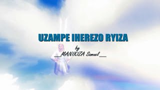 Uzampe iherezo ryiza by Samuel Manikiza (official video lyrics) 2022